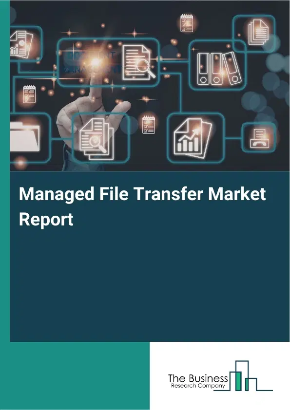 Global Managed File Transfer Market Report 2026