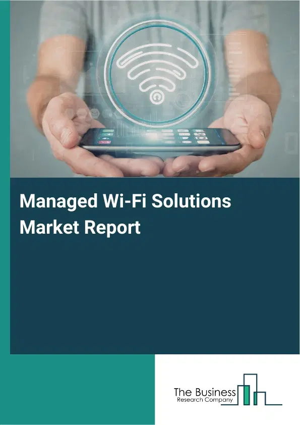 Global Managed Wi-Fi Solutions Market Report 2026