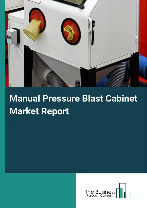 Global Manual Pressure Blast Cabinet Market Report 2026