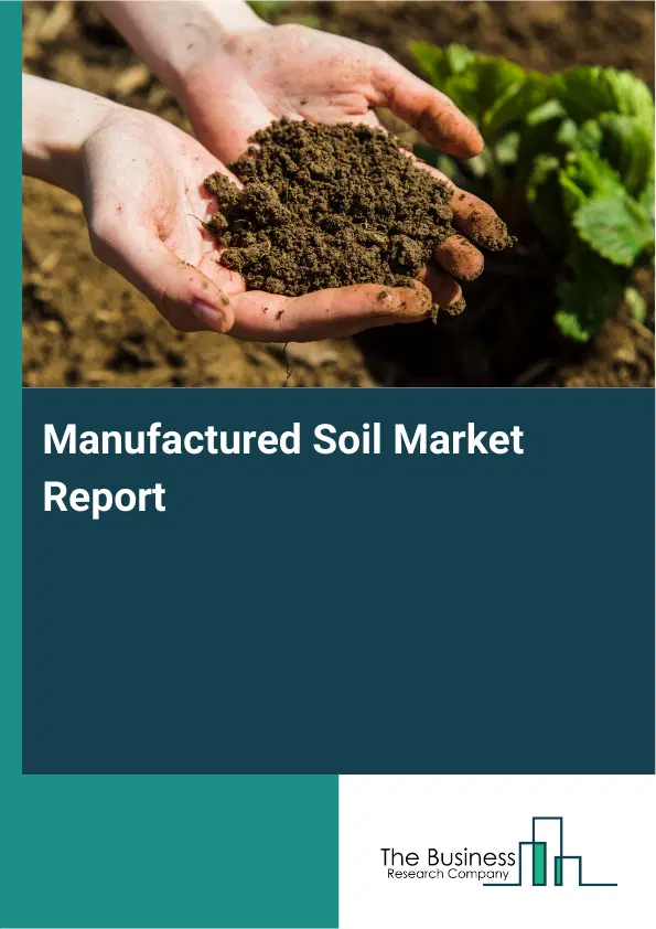 Global Manufactured Soil Market Report 2026