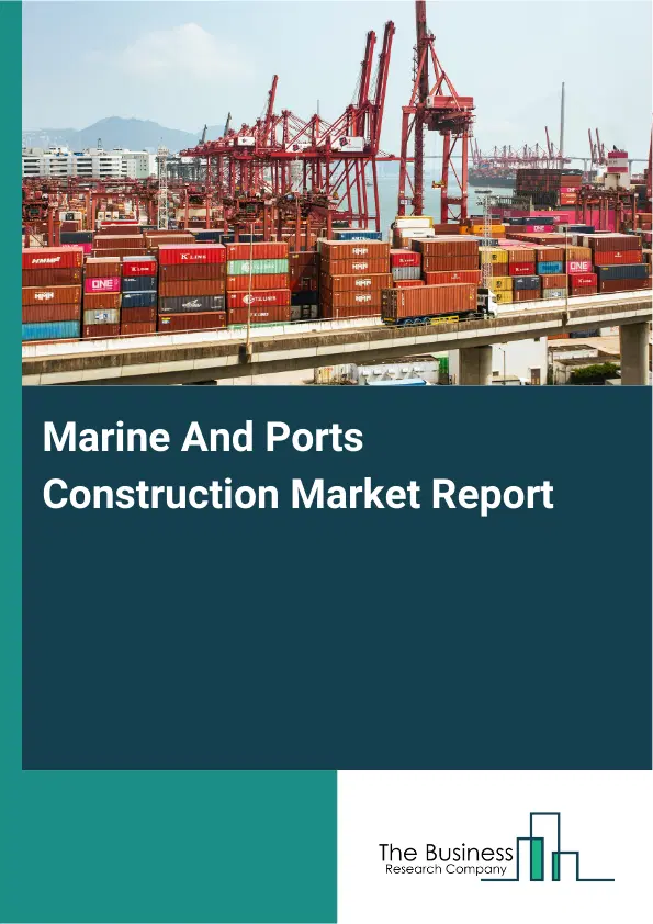 Global Marine And Ports Construction Market Report 2026