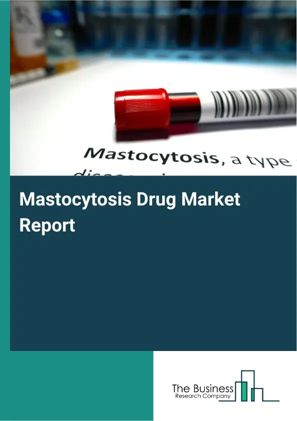 Global Mastocytosis Drug Market Report 2026