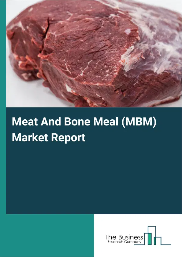 Global Meat And Bone Meal (MBM) Market Report 2026