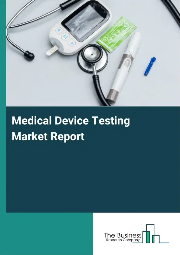 Global Medical Device Testing Market Report 2026
