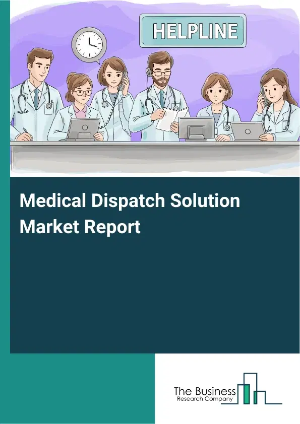 Global Medical Dispatch Solution Market Report 2026