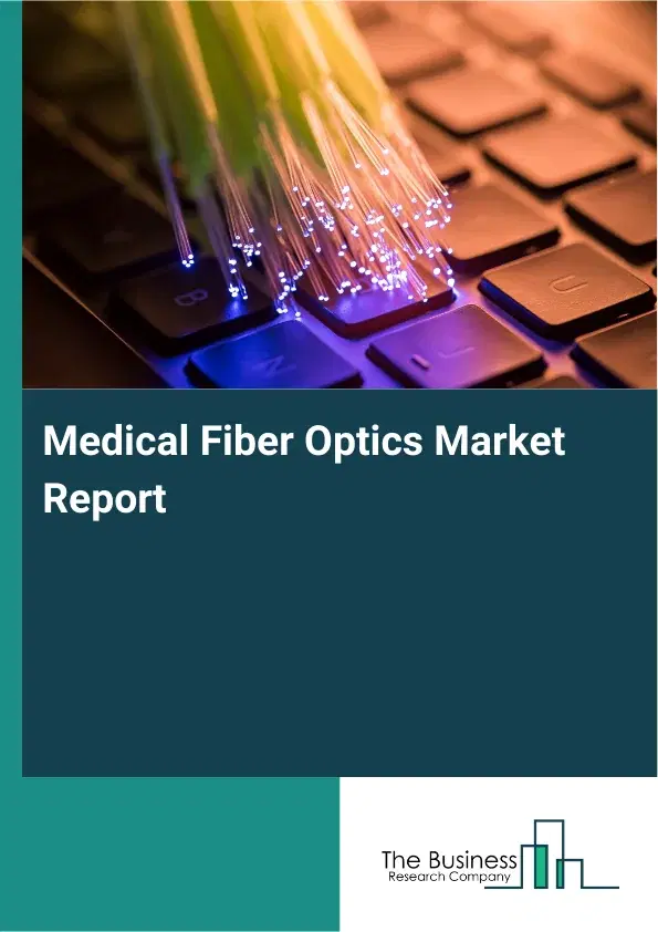 Global Medical Fiber Optics Market Report 2026