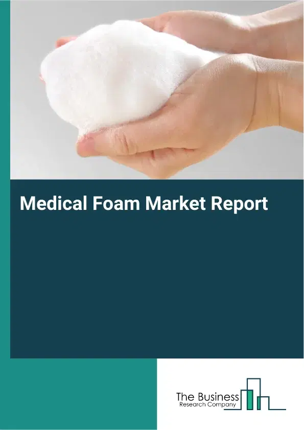 Global Medical Foam Market Report 2026