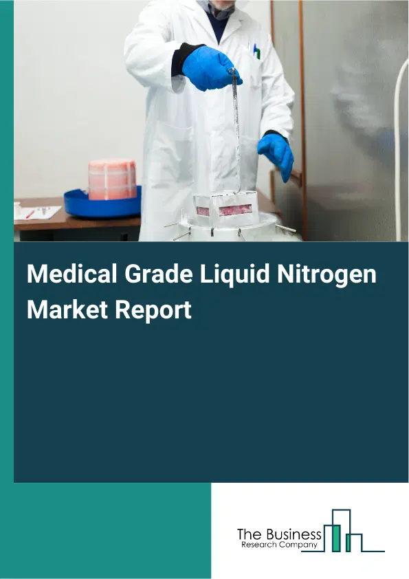 Global Medical Grade Liquid Nitrogen Market Report 2026