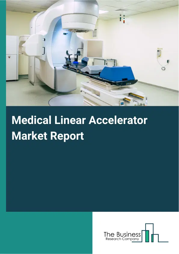 Global Medical Linear Accelerator Market Report 2026
