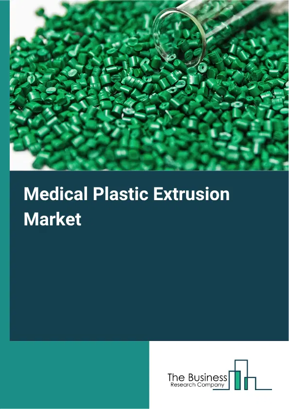 Medical Plastic Extrusion Market Report 2026