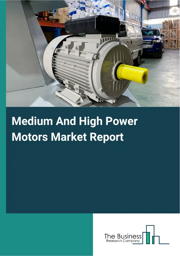 Global Medium And High Power Motors Market Report 2026