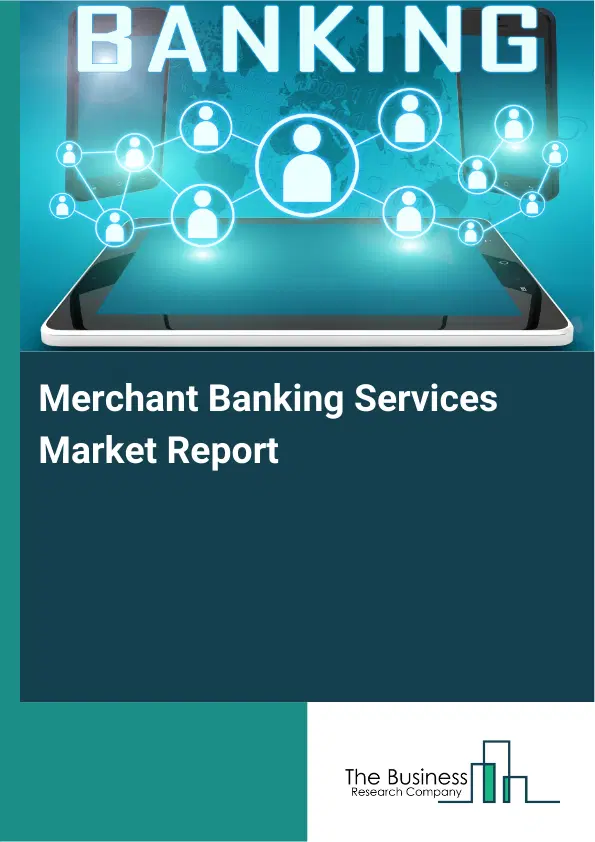 Global Merchant Banking Services Market Report 2026