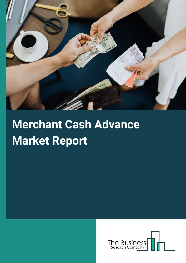 Global Merchant Cash Advance Market Report 2026