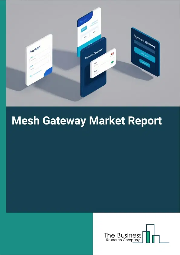Global Mesh Gateway Market Report 2026