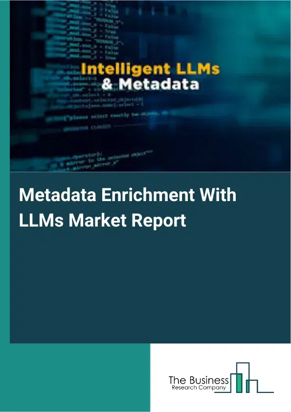 Global Metadata Enrichment With LLMs Market Report 2026