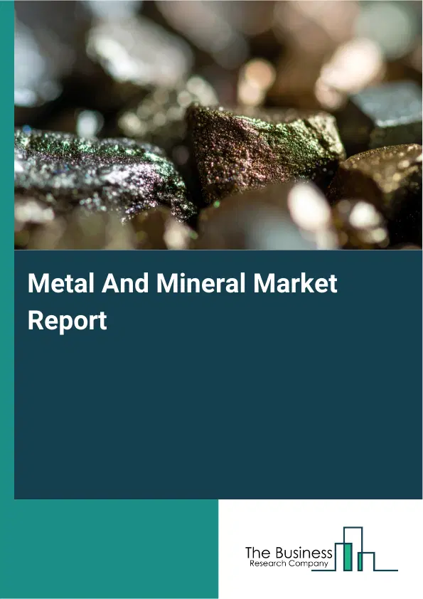 Global Metal And Mineral Market Report 2026