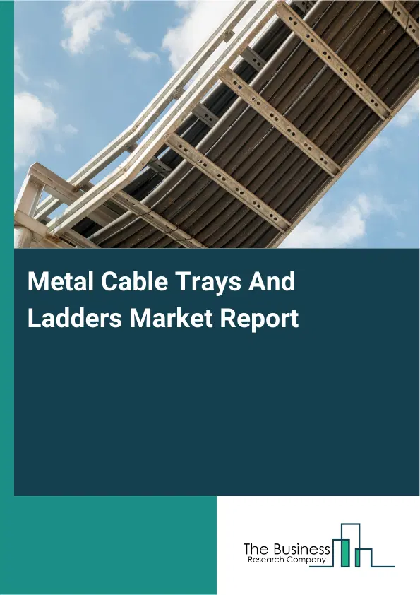 Global Metal Cable Trays And Ladders Market Report 2026