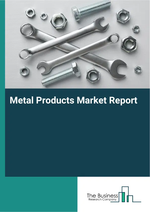 Global Metal Products Market Report 2026