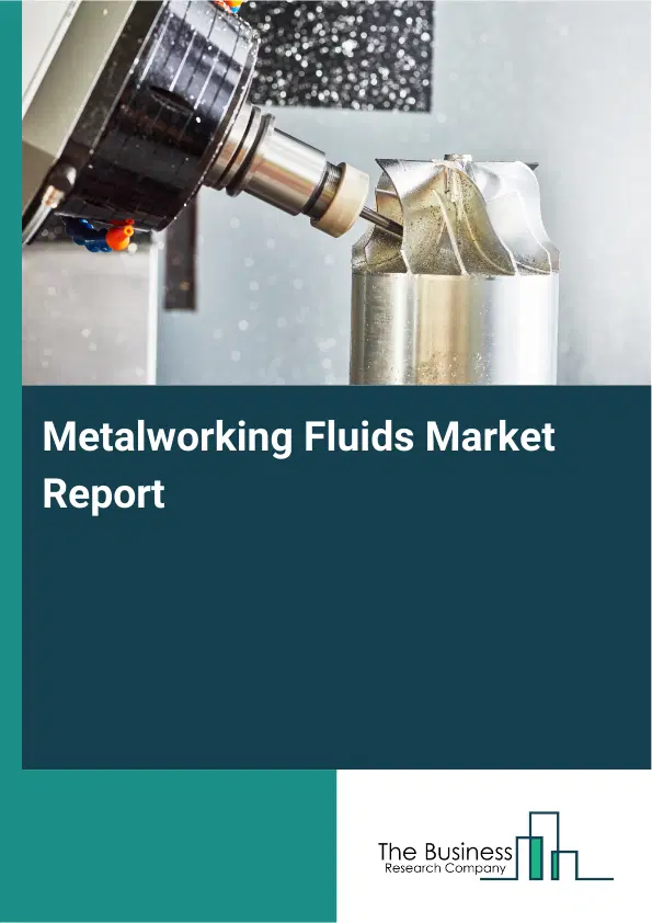 Global Metalworking Fluids Market Report 2026
