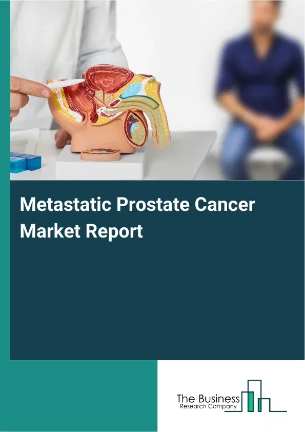 Global Metastatic Prostate Cancer Market Report 2026
