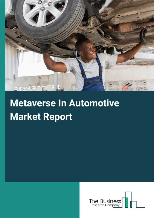 Global Metaverse In Automotive Market Report 2026