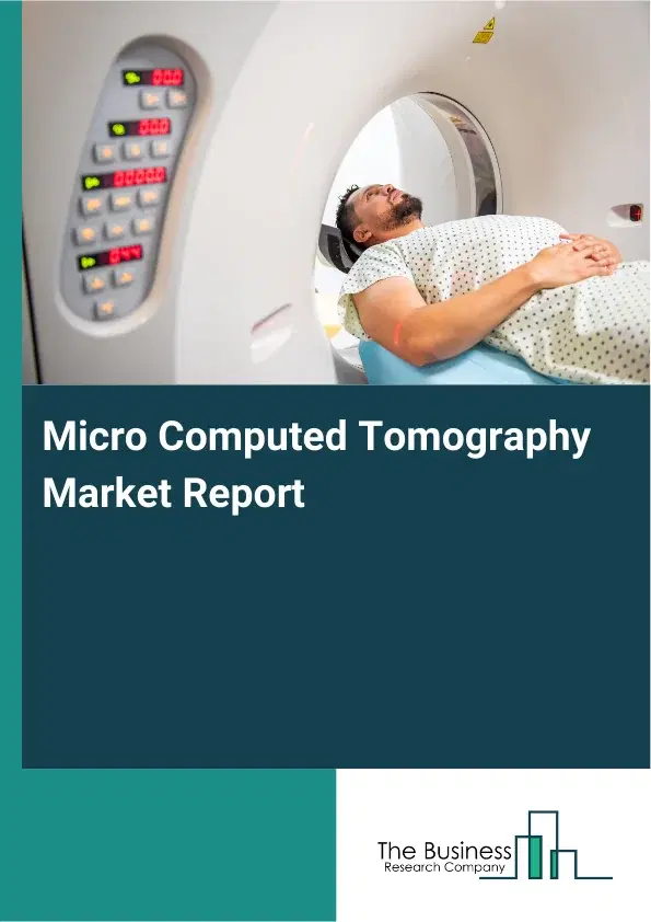 Global Micro Computed Tomography Market Report 2026