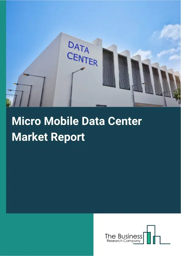 Global Micro Mobile Data Center Market Report 2026