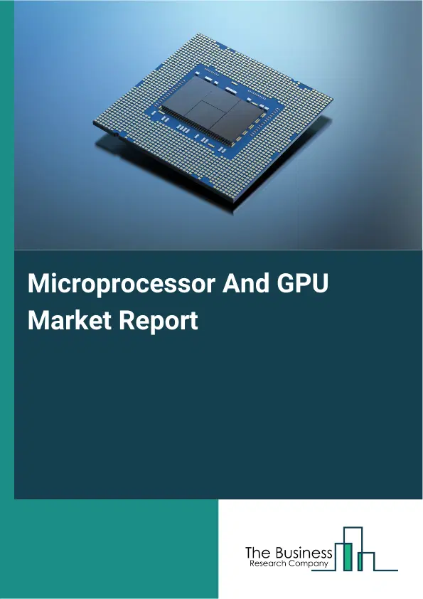 Global Microprocessor And GPU Market Report 2026