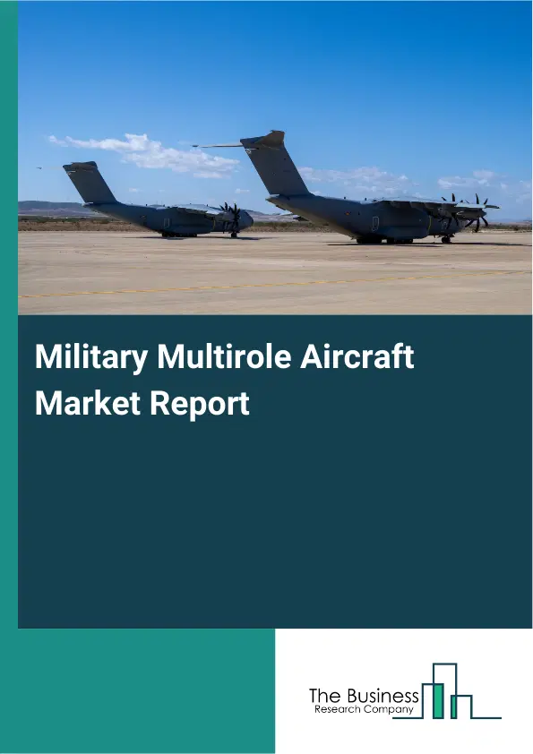 Global Military Multirole Aircraft Market Report 2026