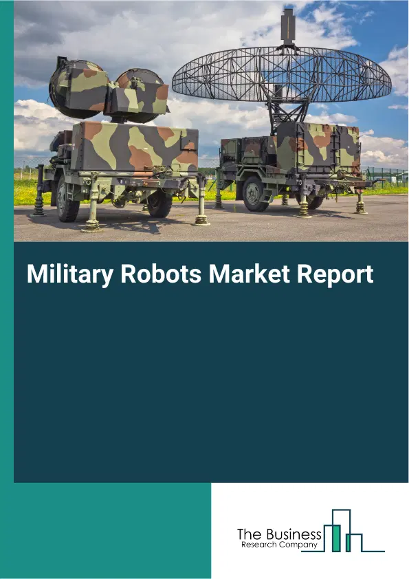 Global Military Robots Market Report 2026