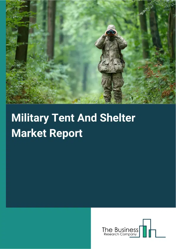Global Military Tent And Shelter Market Report 2026
