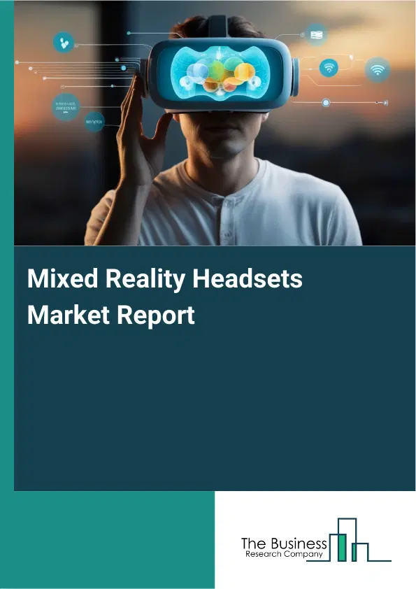 Global Mixed Reality Headsets Market Report 2026