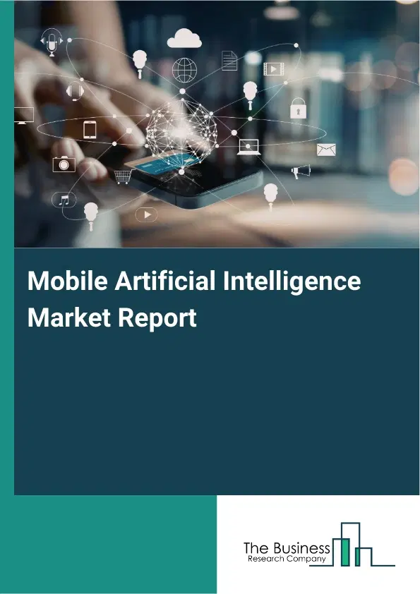 Global Mobile Artificial Intelligence Market Report 2026