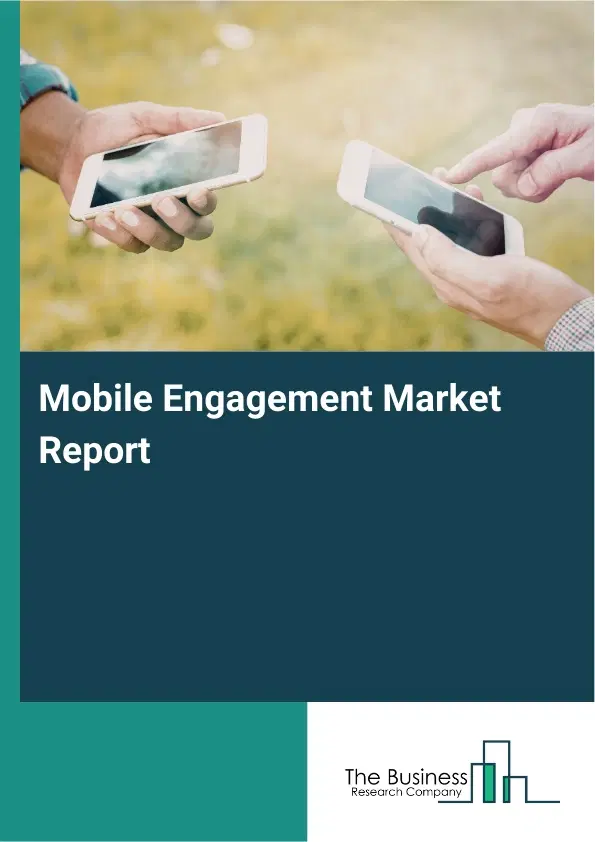 Global Mobile Engagement Market Report 2026