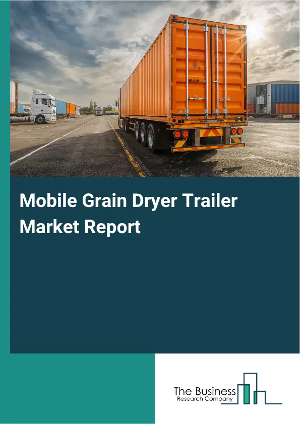 Mobile Grain Dryer Trailer Market Report 2026