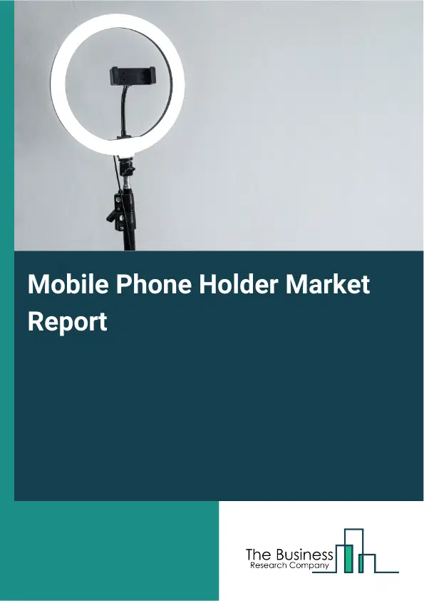 Global Mobile Phone Holder Market Report 2026