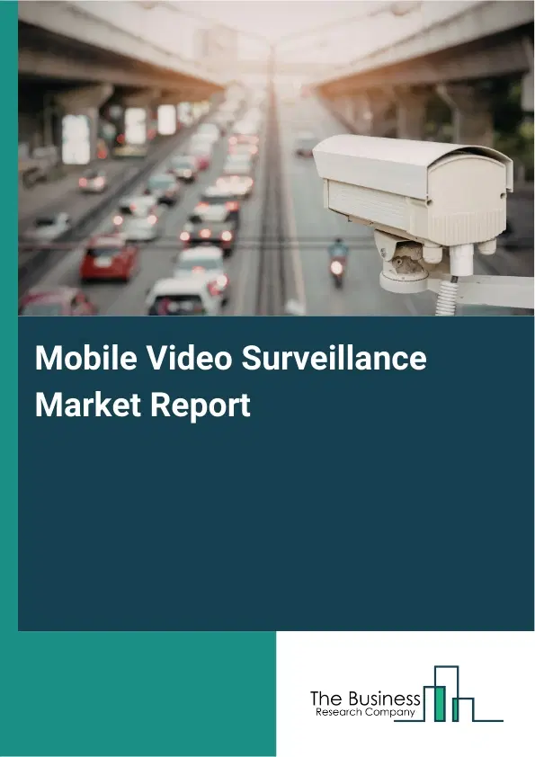 Global Mobile Video Surveillance Market Report 2026