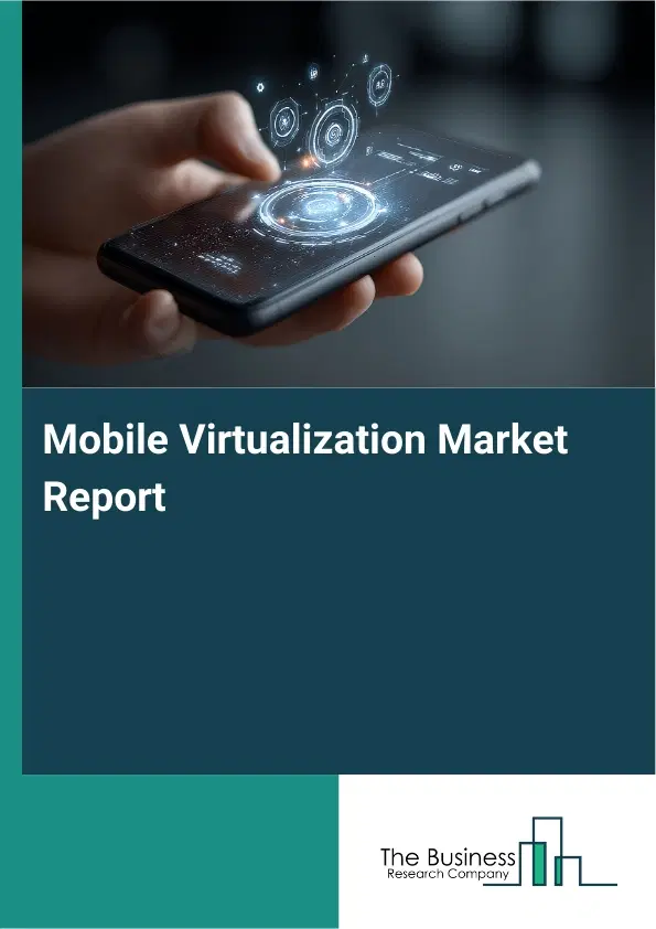 Global Mobile Virtualization Market Report 2026