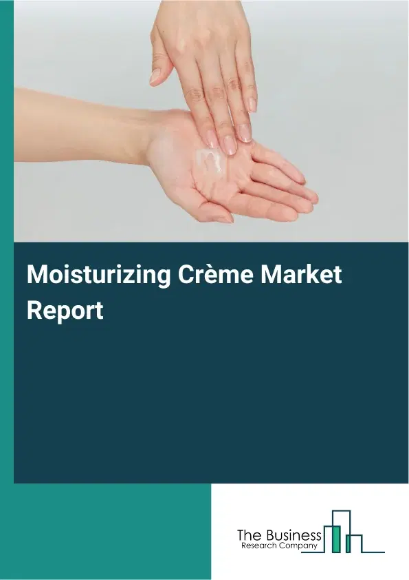 Global Moisturizing Crème Market Report 2026