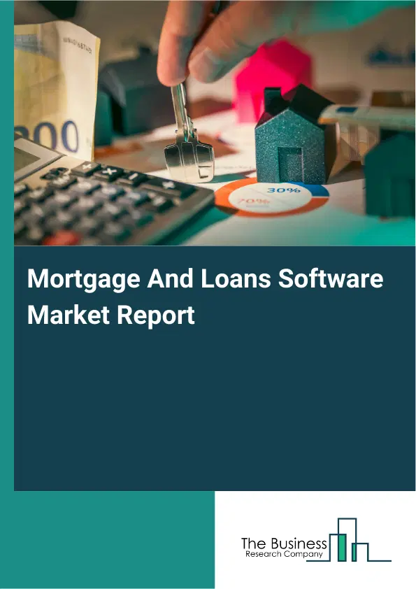 Global Mortgage And Loans Software Market Report 2026