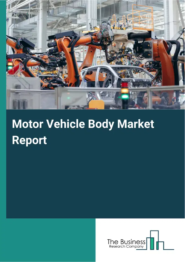 Global Motor Vehicle Body Market Report 2026