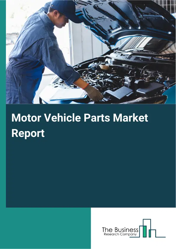 Global Motor Vehicle Parts Market Report 2026