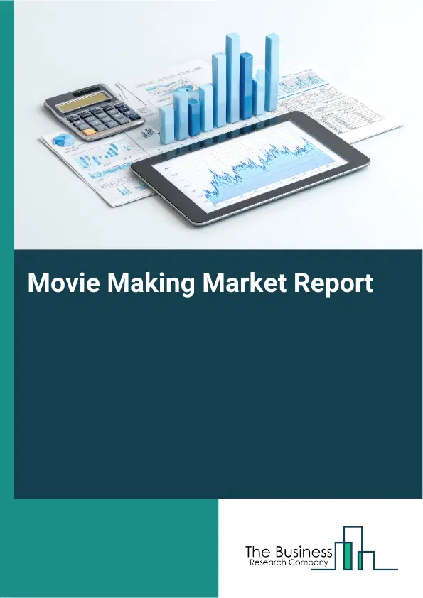 Global Movie Making Market Report 2026
