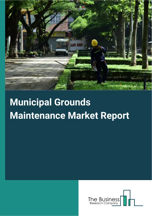 Global Municipal Grounds Maintenance Market Report 2026