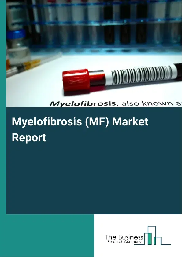 Global Myelofibrosis (MF) Market Report 2026