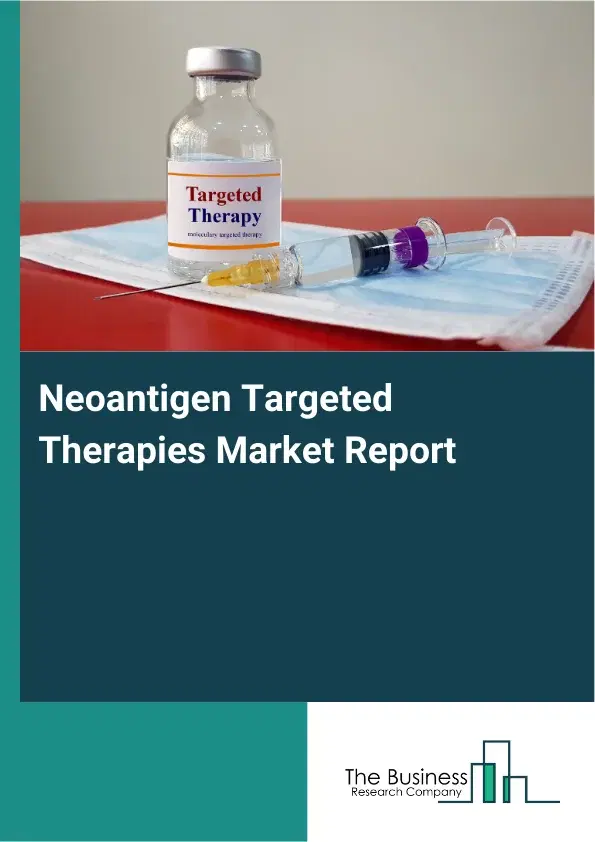 Global Neoantigen Targeted Therapies Market Report 2026