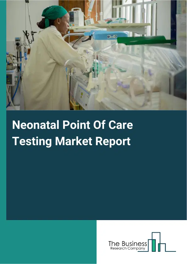 Global Neonatal Point Of Care Testing Market Report 2026