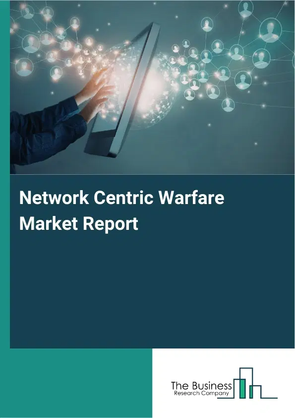 Global Network Centric Warfare Market Report 2026