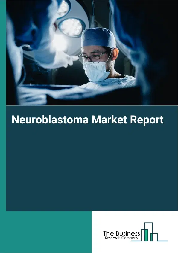 Global Neuroblastoma Market Report 2026