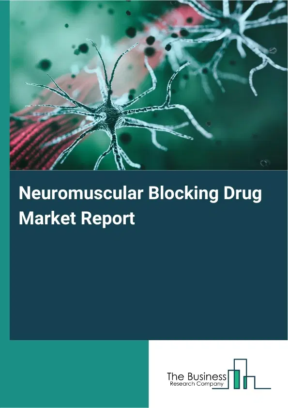 Global Neuromuscular Blocking Drug Market Report 2026